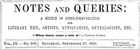 Notes and Queries, Vol. IV, Number 100, September 27, 1851  A Medium of Inter-communication for Literary Men, Artists, Antiquaries, Genealogists, etc.