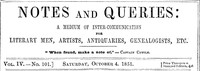 Notes and Queries, Vol. IV, Number 101, October 4, 1851  A Medium of Inter-communication for Literary Men, Artists, Antiquaries, Genealogists, etc.