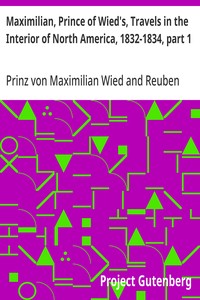 Maximilian, Prince of Wied's, Travels in the Interior of North America, 1832-1834, part 1