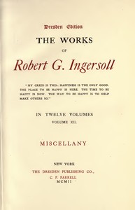 The Works of Robert G. Ingersoll, Vol. 12 (of 12) Dresden Edition—Miscellany