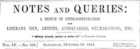 Notes and Queries, Vol. IV, Number 103, October 18, 1851  A Medium of Inter-communication for Literary Men, Artists, Antiquaries, Genealogists, etc.