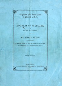 Ex-President John Quincy Adams in Pittsburgh in 1843  Address of Welcome, by Wilson McCandless, and Mr. Adams' Reply; together with a letter from Mr. Adams Relative to Judge Brackenridge's "Modern Chivalry."