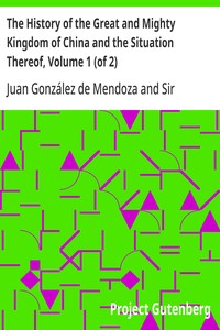 The History of the Great and Mighty Kingdom of China and the Situation Thereof, Volume 1 (of 2)