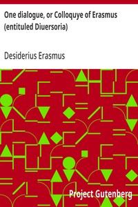 One dialogue, or Colloquye of Erasmus (entituled Diuersoria)  Translated oute of Latten into Englyshe: And Imprinted, to the ende that the Judgement of the Learned maye be hadde before the Translator procede in the reste.