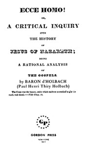 Ecce Homo! Or, A Critical Inquiry into the History of Jesus of Nazareth  Being a Rational Analysis of the Gospels