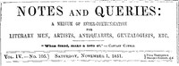 Notes and Queries, Vol. IV, Number 105, November 1, 1851  A Medium of Inter-communication for Literary Men, Artists, Antiquaries, Genealogists, etc.
