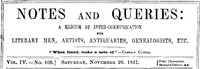 Notes and Queries, Vol. IV, Number 109, November 29, 1851  A Medium of Inter-communication for Literary Men, Artists, Antiquaries, Genealogists, etc.