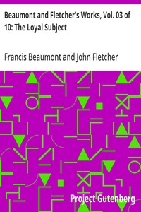 Beaumont and Fletcher's Works, Vol. 03 of 10: The Loyal Subject
