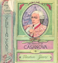 The Memoirs of Jacques Casanova de Seingalt, Vol. I (of VI), "Venetian Years"  The First Complete and Unabridged English Translation, Illustrated with Old Engravings