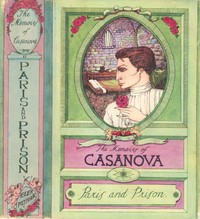 The Memoirs of Jacques Casanova de Seingalt, Vol. II (of VI), "To Paris and Prison"  The First Complete and Unabridged English Translation, Illustrated with Old Engravings