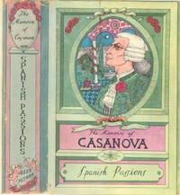 The Memoirs of Jacques Casanova de Seingalt, Vol. VI (of VI), "Spanish Passions"  The First Complete and Unabridged English Translation, Illustrated with Old Engravings