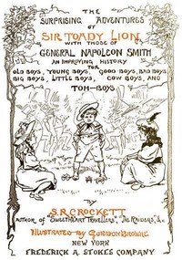 The Surprising Adventures of Sir Toady Lion with Those of General Napoleon Smith  An Improving History for Old Boys, Young Boys, Good Boys, Bad Boys, Big Boys, Little Boys, Cow Boys, and Tom-Boys