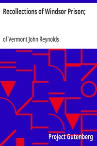 Recollections of Windsor Prison;  Containing Sketches of its History and Discipline, with Appropriate Strictures and Moral and Religious Reflection
