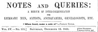 Notes and Queries, Vol. IV, Number 111, December 13, 1851  A Medium of Inter-communication for Literary Men, Artists, Antiquaries, Genealogists, etc.