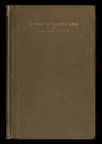 Kentucky in American Letters, 1784-1912. Vol. 1 of 2