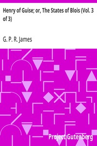 Henry of Guise; or, The States of Blois (Vol. 3 of 3)