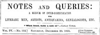 Notes and Queries, Vol. IV, Number 112, December 20, 1851  A Medium of Inter-communication for Literary Men, Artists, Antiquaries, Genealogists, etc.