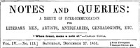 Notes and Queries, Vol. IV, Number 113, December 27, 1851  A Medium of Inter-communication for Literary Men, Artists, Antiquaries, Genealogists, etc.