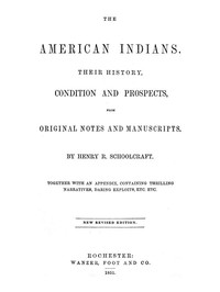 The American Indians  Their History, Condition and Prospects, from Original Notes and Manuscripts