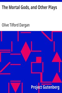 The Mortal Gods, and Other Plays