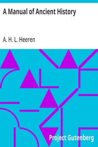 A Manual of Ancient History Particularly with Regard to the Constitutions, the Commerce, and the Colonies, of the States of Antiquity