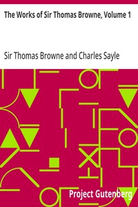 The Works of Sir Thomas Browne, Volume 1
