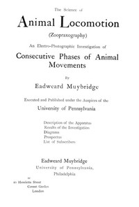 The Science of Animal Locomotion (Zoopraxography)  An Electro-Photographic Investigation of Consecutive Phases of Animal Movements