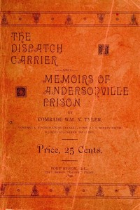 The Dispatch Carrier and Memoirs of Andersonville Prison