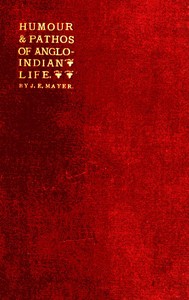 The Humour and Pathos of Anglo-Indian Life  Extracts from his brother's note-book, made by Dr. Ticklemore