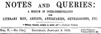 Notes and Queries, Vol. V, Number 114, January 3, 1852  A Medium of Inter-communication for Literary Men, Artists, Antiquaries, Genealogists, etc.