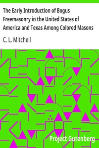 The Early Introduction of Bogus Freemasonry in the United States of America and Texas Among Colored Masons
