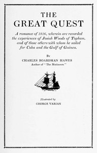 The Great Quest  A romance of 1826, wherein are recorded the experiences of Josiah Woods of Topham, and of those others with whom he sailed for Cuba and the Gulf of Guinea