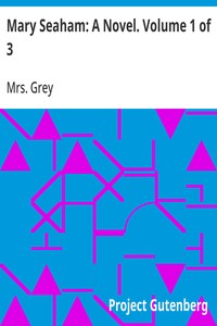 Mary Seaham: A Novel. Volume 1 of 3