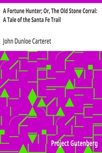 A Fortune Hunter; Or, The Old Stone Corral: A Tale of the Santa Fe Trail