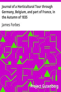Journal of a Horticultural Tour through Germany, Belgium, and part of France, in the Autumn of 1835  To which is added, a Catalogue of the different Species of Cacteæ in the Gardens at Woburn Abbey.