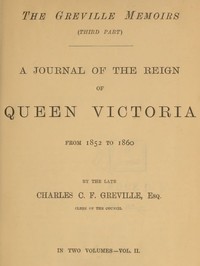 The Greville Memoirs, Part 3 (of 3), Volume 2 (of 2)  A Journal of the Reign of Queen Victoria from 1852 to 1860