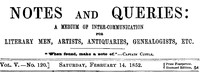 Notes and Queries, Vol. V, Number 120, February 14, 1852  A Medium of Inter-communication for Literary Men, Artists, Antiquaries, Genealogists, etc.