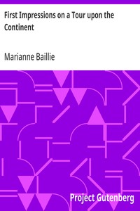 First Impressions on a Tour upon the Continent  In the summer of 1818 through parts of France, Italy, Switzerland, the borders of Germany, and a part of French Flanders