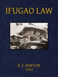 Ifugao Law (In American Archaeology and Ethnology, Vol. 15, No. 1)