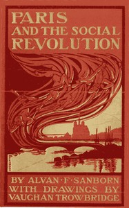 Paris and the Social Revolution  A Study of the Revolutionary Elements in the Various Classes of Parisian Society