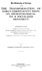 The Transformation of Early Christianity from an Eschatological to a Socialized Movement  A Dissertation Submitted to the Faculty of the Graduate School of Arts and Literature in Candidacy for the Degree of Doctor of Philosophy