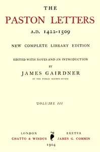 The Paston Letters, A.D. 1422-1509. Volume 3 (of 6)  New Complete Library Edition