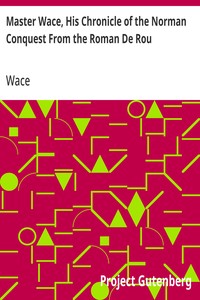 Master Wace, His Chronicle of the Norman Conquest From the Roman De Rou