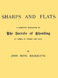 Sharps and Flats  A Complete Revelation of the Secrets of Cheating at Games of Chance and Skill