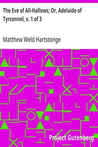 The Eve of All-Hallows; Or, Adelaide of Tyrconnel, v. 1 of 3