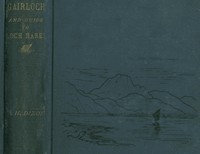 Gairloch in North-West Ross-Shire  Its Records, Traditions, Inhabitants, and Natural History, with a Guide to Gairloch and Loch Maree, and a Map and Illustrations