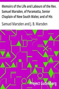 Memoirs of the Life and Labours of the Rev. Samuel Marsden, of Paramatta, Senior Chaplain of New South Wales; and of His Early Connexion with the Missions to New Zealand and Tahiti