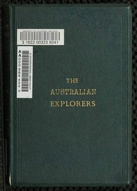 The Australian Explorers: Their Labours, Perils, and Achievements  Being a Narrative of Discovery from the Landing of Captain Cook to the Centennial Year
