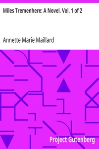 Miles Tremenhere: A Novel. Vol. 1 of 2
