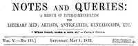 Notes and Queries, Vol. V, Number 131, May 1, 1852  A Medium of Inter-communication for Literary Men, Artists, Antiquaries, Genealogists, etc.